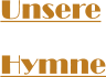 Unsere Hymne